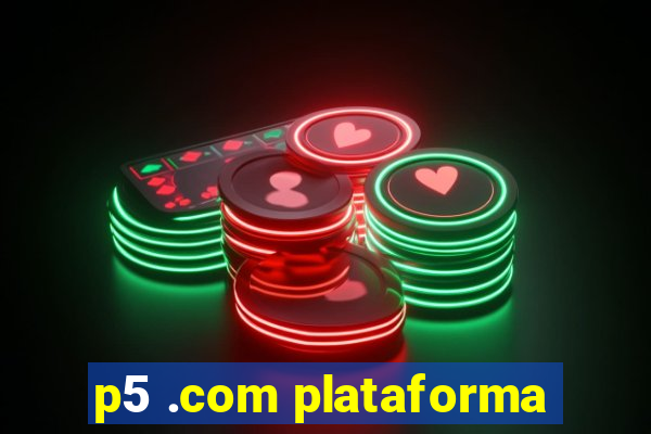 p5 .com plataforma